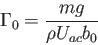 \begin{displaymath}
\Gamma_0 = \frac{ mg }{ \rho U_{ac} b_0 }
\end{displaymath}